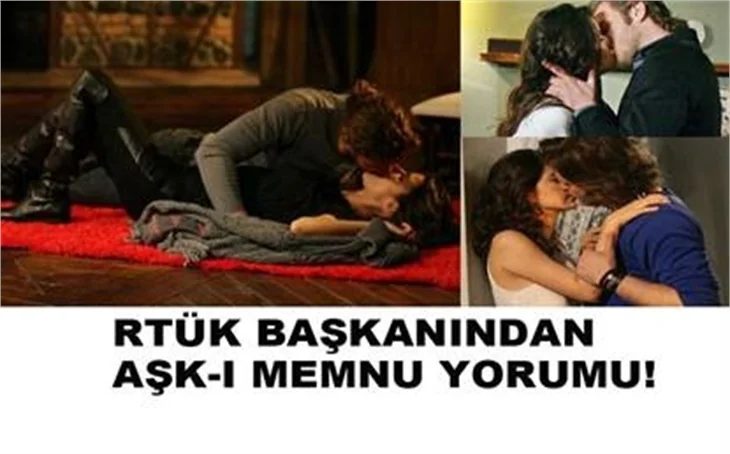 RTÜK BAŞKANINDAN AŞK-I MEMNU YORUMU!