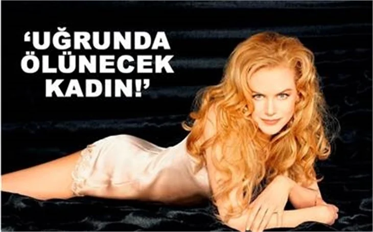 UĞRUNDA ÖLÜNECEK KADIN: NİCOLE KİDMAN