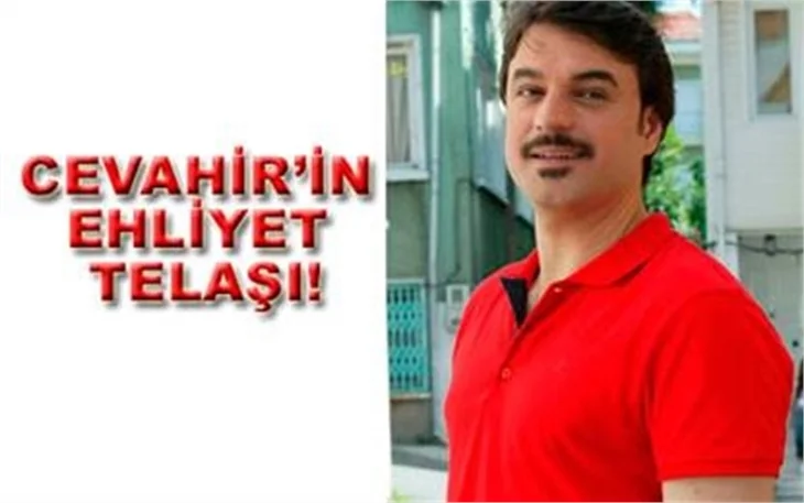 CEVAHİR'İN EHLİYET TELAŞI!