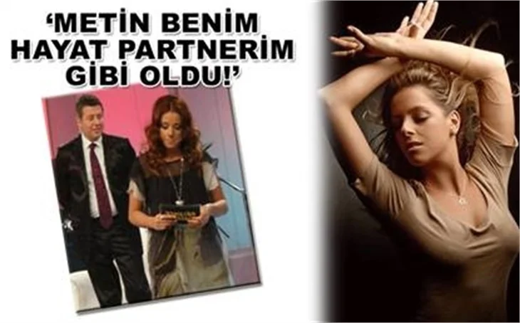 METİN BENİM HAYAT PARTNERİM GİBİ OLDU