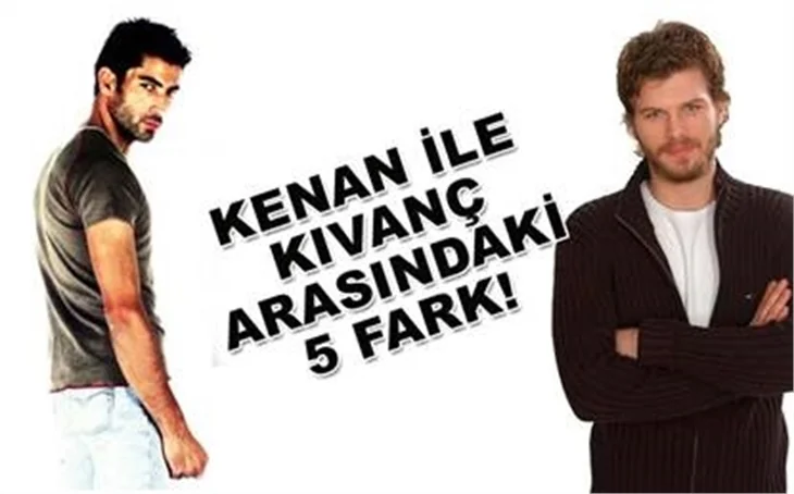 KIVANÇ VE KENAN ARASINDAKİ 5 FARK