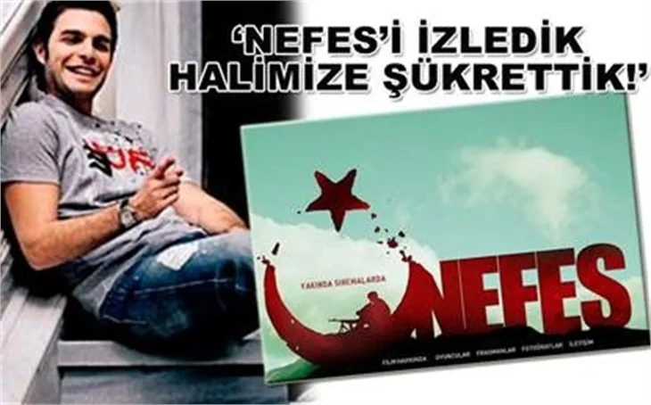 ‘NEFES’İ İZLEDİK HALİMİZE ŞÜKRETTİK