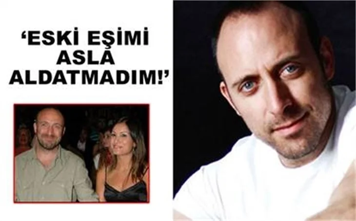 'ESKİ EŞİMİ ASLA ALDATMADIM'