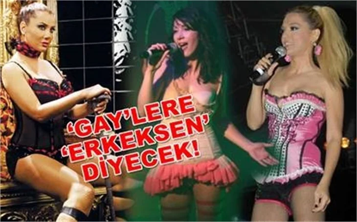 GAY'LERE 'ERKEKSEN' DİYECEK