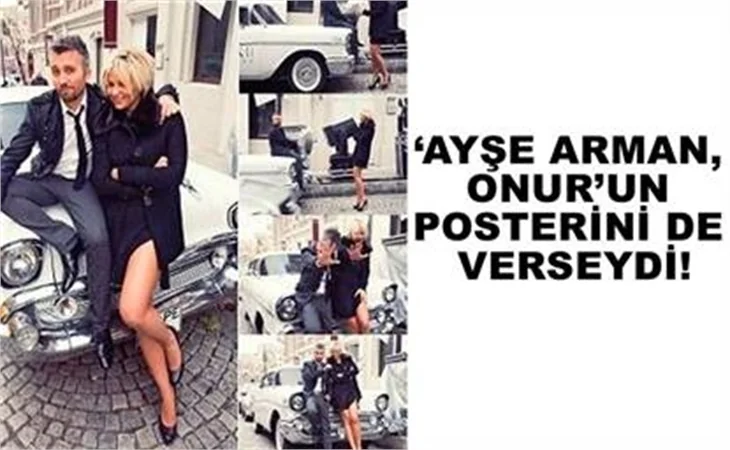AYŞE ARMAN, ONUR’UN POSTERİNİ DE VERSEYDİ!