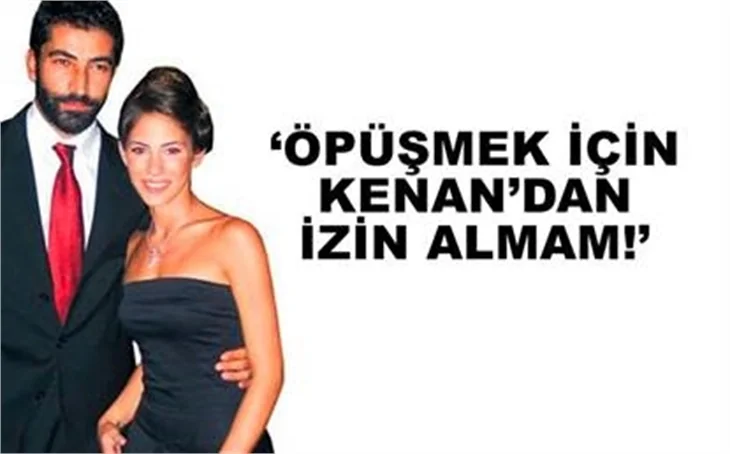 ÖPÜŞMEK İÇİN KENAN DA BEN DE İZİN ALMAYIZ