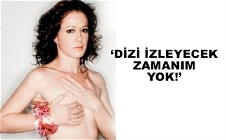 'DİZİ İZLEYECEK ZAMANIM YOK'