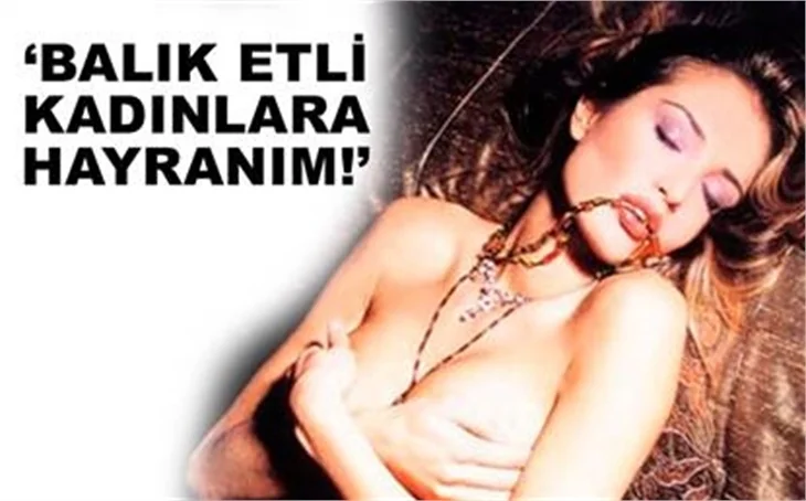 BALIK ETLİ KADINLARA HAYRANLIKLA BAKIYORUM