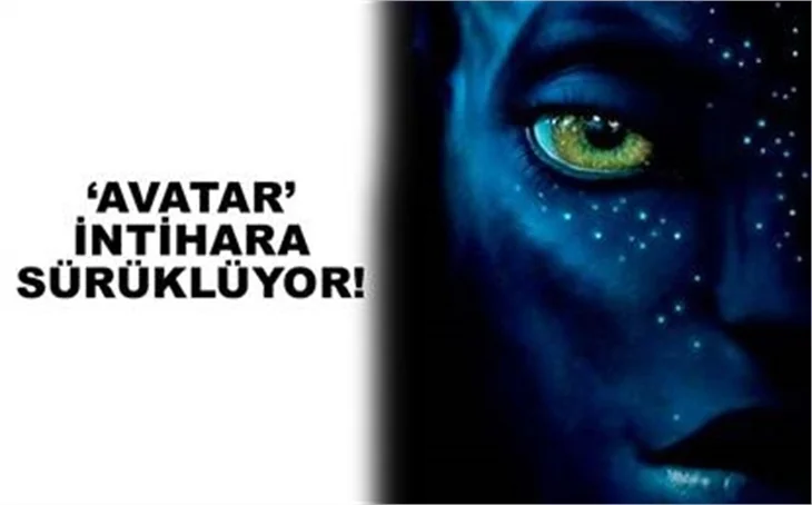 AVATAR İNTİHARA SÜRÜKLÜYOR
