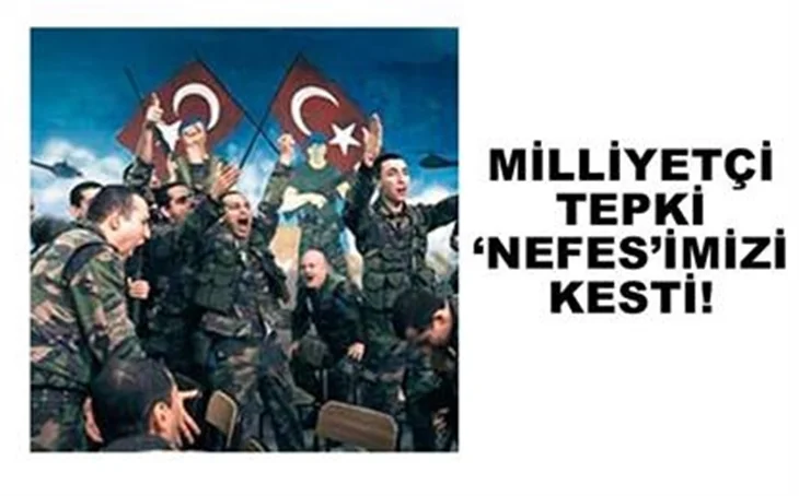 MİLLİYETÇİ TEPKİ ‘NEFES’İMİZİ KESTİ