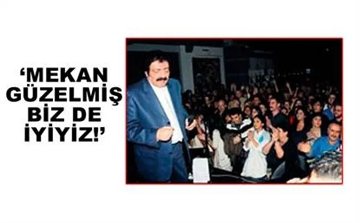 'MEKÂN GÜZELMİŞ BİZ DE İYİYİZ'