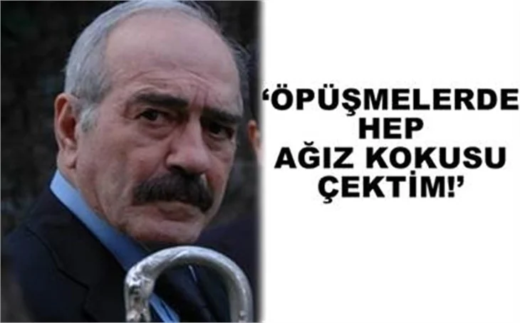 ÖPÜŞMELERDE HEP AĞIZ KOKUSU ÇEKTİM
