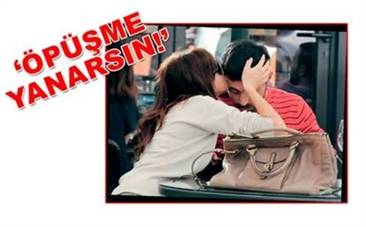 ÖPÜŞME YANARSIN!