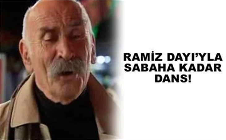 RAMİZ DAYI'YLA SABAHA KADAR DANS DANS DANS!