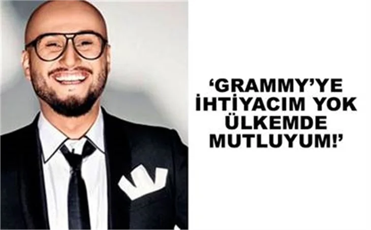 GRAMMY'YE İHTİYACIM YOK ÜLKEMDE MUTLUYUM!
