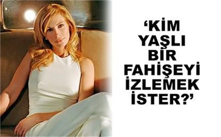 'YAŞLI FAHİŞEYİ KİM İZLEMEK İSTER?'