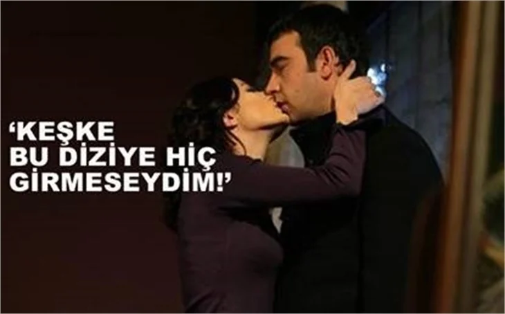 DİZİYE GİRDİĞİNE PİŞMAN OLMUŞ