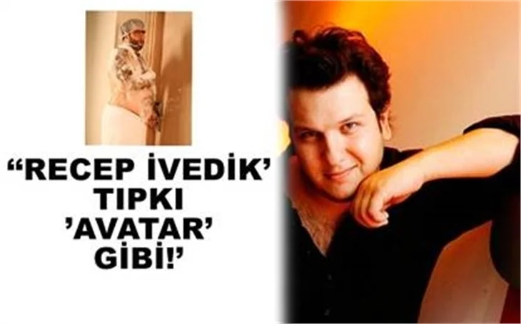 'RECEP İVEDİK' TIPKI 'AVATAR' GİBİ BİR FİLM!