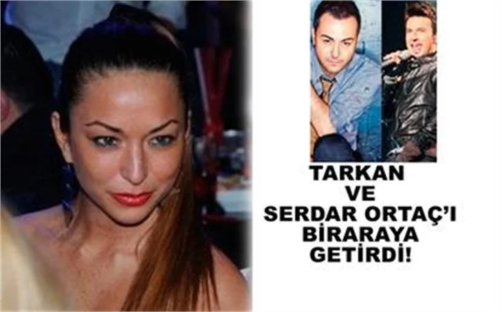 TARKAN VE ORTAÇ'I BİRARAYA GETİRDİ
