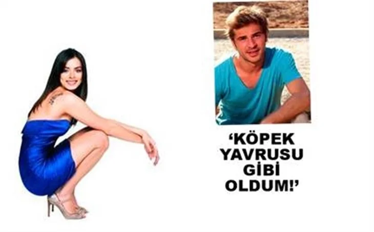 'KÖPEK YAVRUSU GİBİ OLDUM'