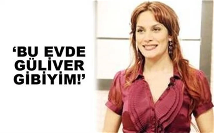 BU EVDE GÜLİVER GİBİYİM
