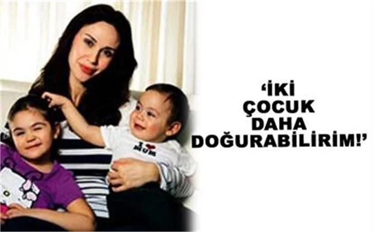 İKİ ÇOCUK DAHA DOĞURABİLİRİM
