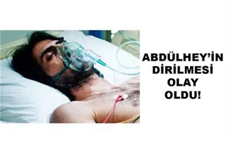 ABDULHEY DİRİLDİ DOKTORLAR AYAĞA KALKTI!..