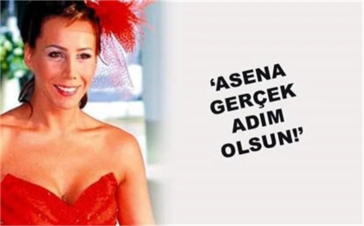 'ASENA GERÇEK ADIM OLSUN'