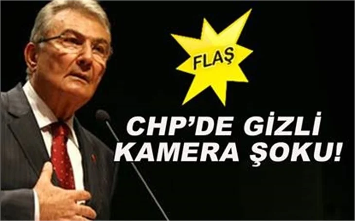 CHP'DE GİZLİ KAMERA ŞOKU