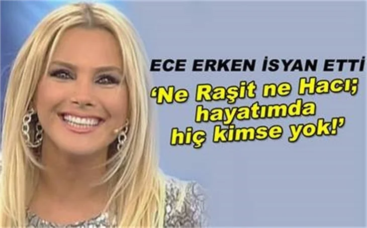 ECE ERKEN İSYAN ETTİ