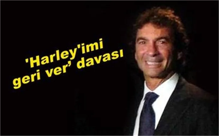 'HARLEY'İMİ GERİ VER’ DAVASI