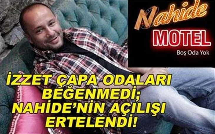 NAHİDE AÇILIŞI ERTELENDİ..
