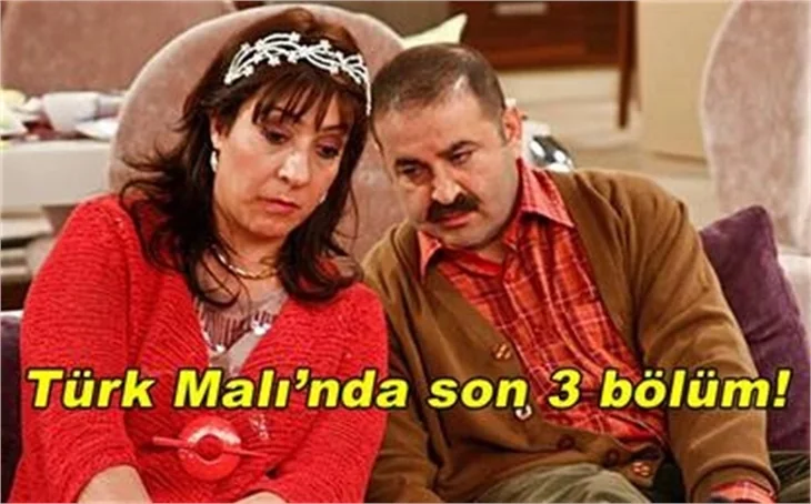 TÜRK MALI’NDA SON 3 BÖLÜM!