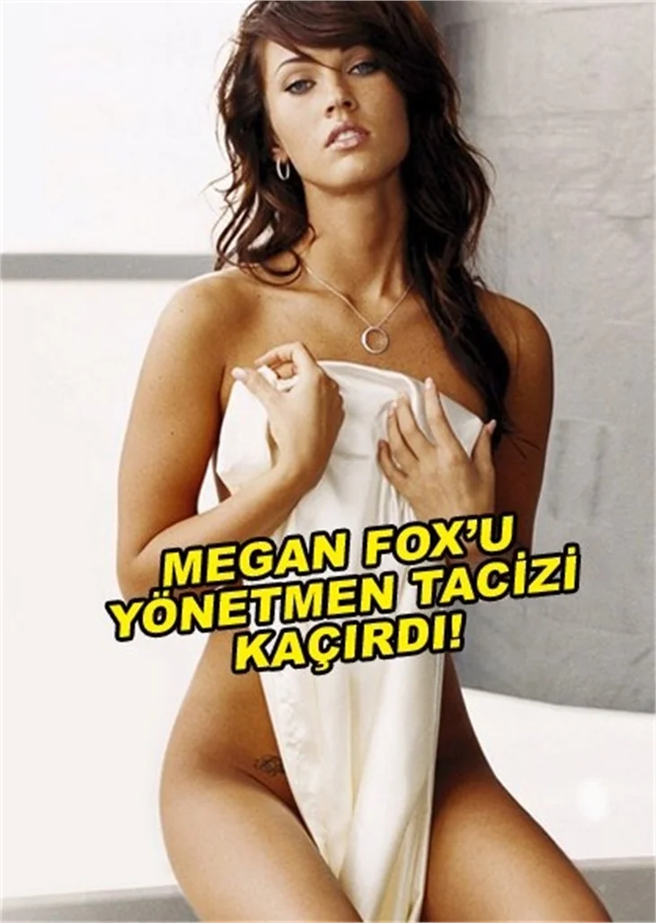 MEGAN FOX'U YÖNETMEN TACİZİ KAÇIRDI!