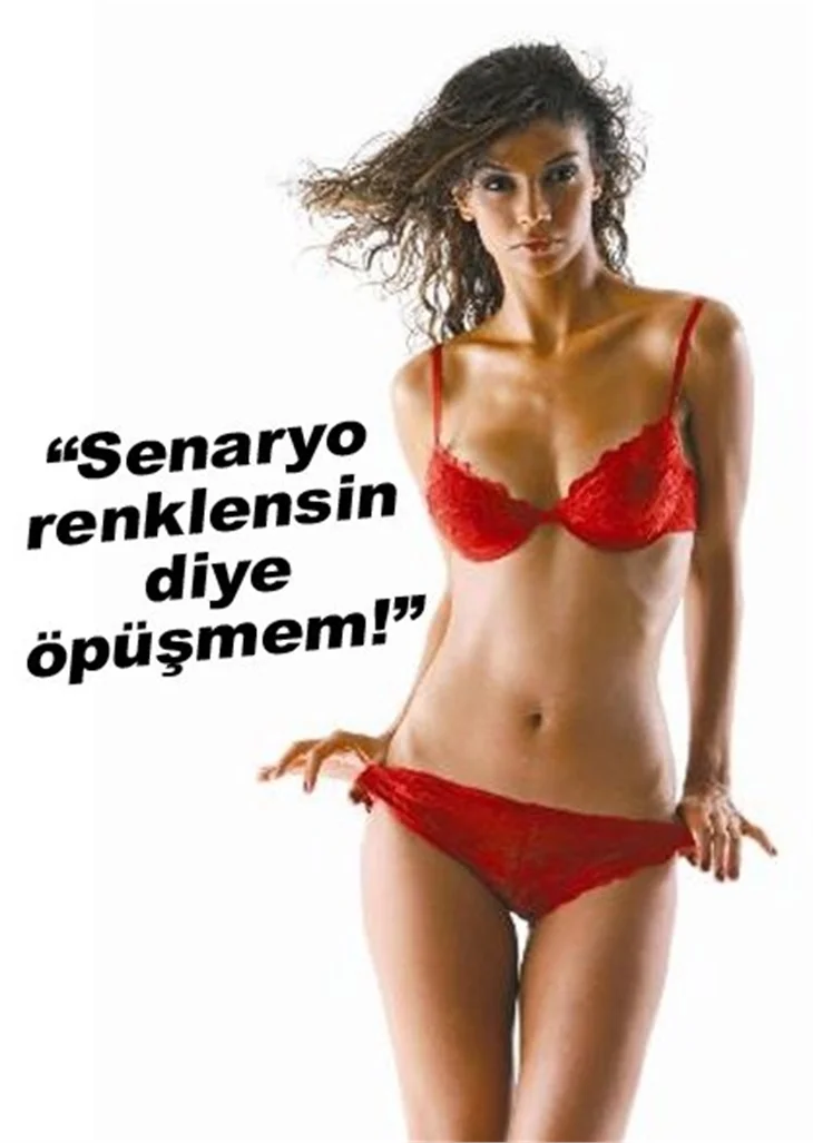 "SENARYO RENKLENSİN DİYE DE ÖPÜŞMEM"