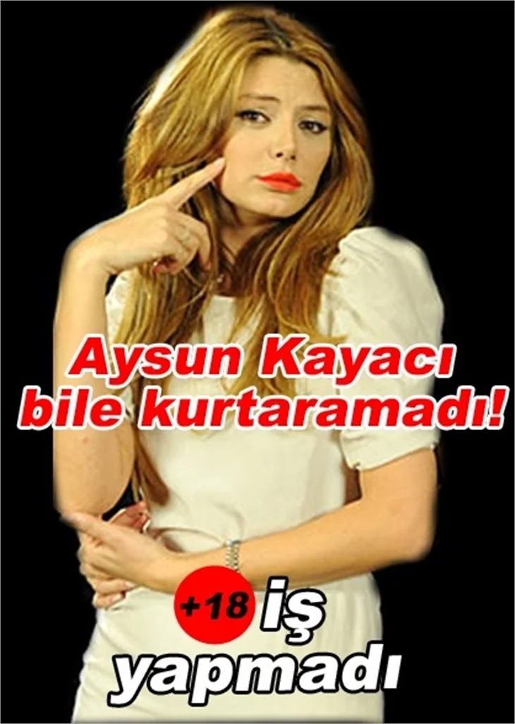 AYSUN BİLE KURTARAMADI; +18 İŞ YAPMADI!