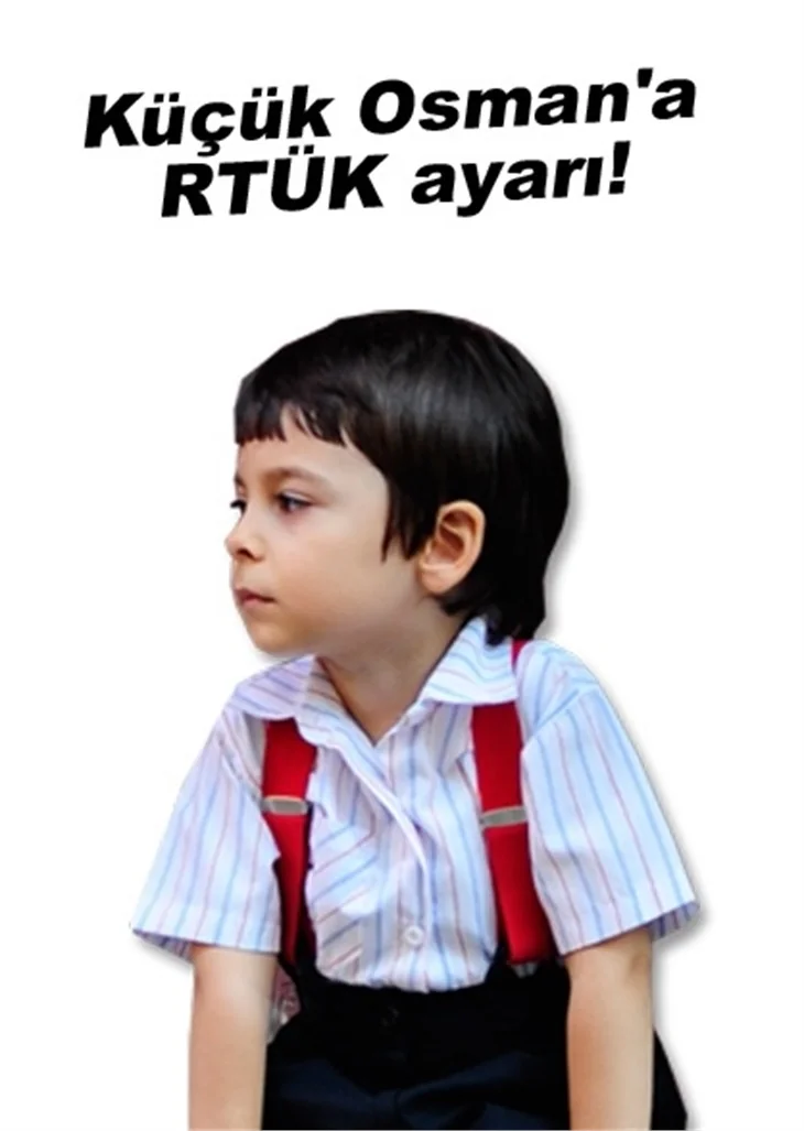 KÜÇÜK OSMAN'A RTÜK AYARI!