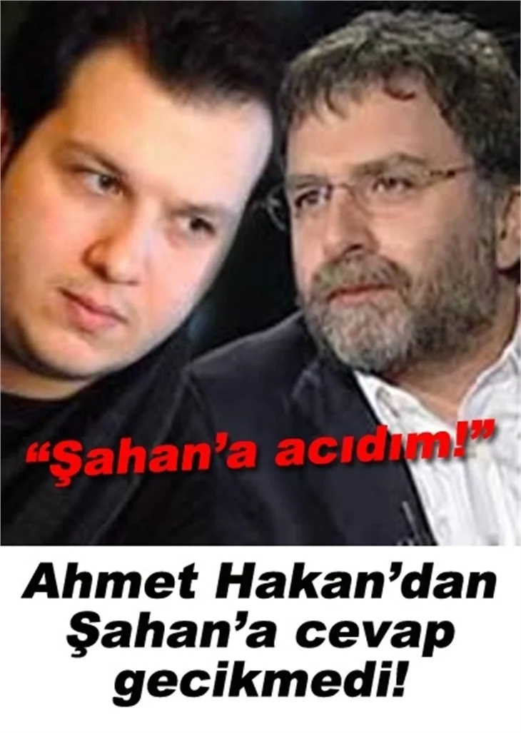 AHMET HAKAN: ŞAHAN'A ACIDIM!