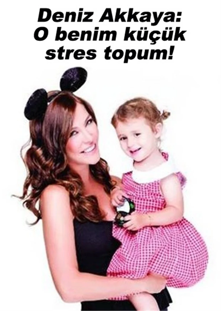 DENİZ AKKAYA: O BENİM KÜÇÜK STRES TOPUM