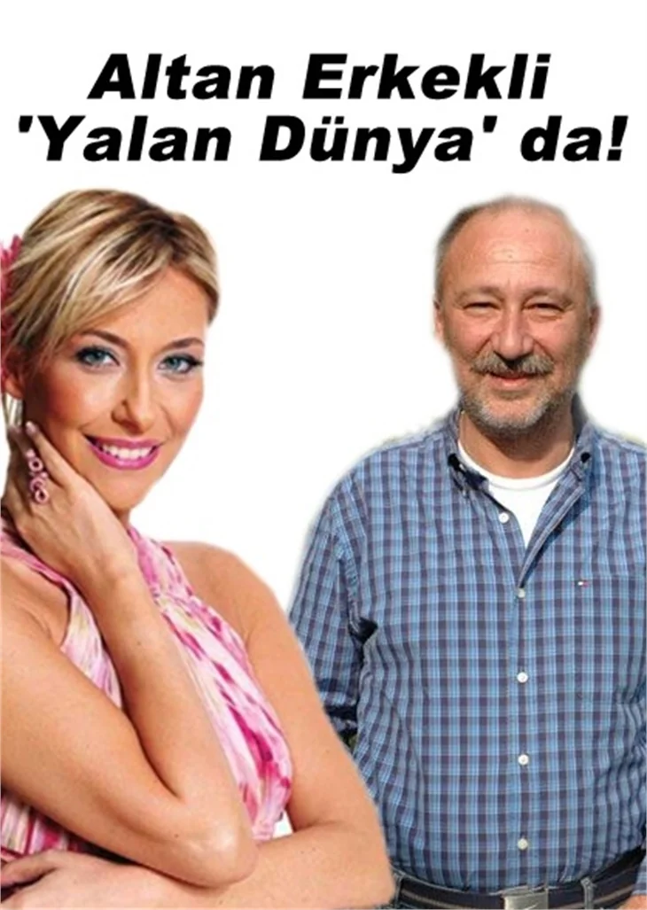 ALTAN ERKEKLİ DE 'YALAN DÜNYA'DA!