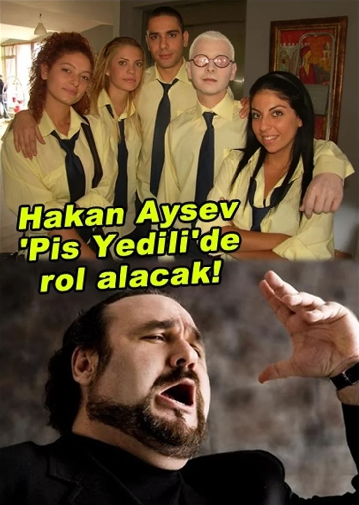 HAKAN AYSEV 'PİS YEDİLİ'DE ROL ALACAK!