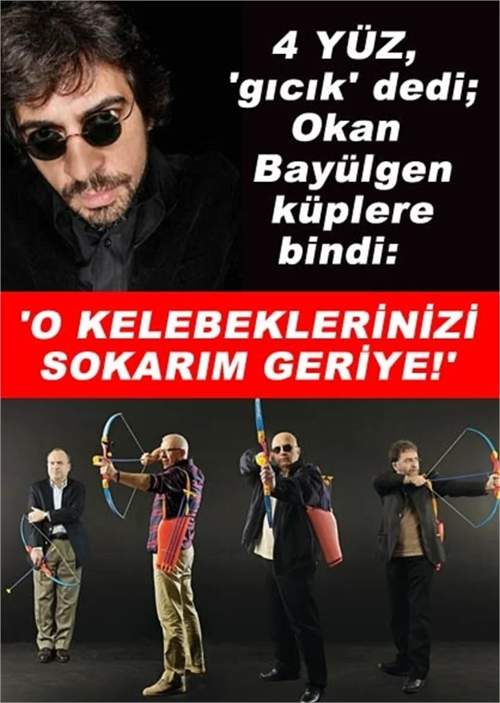 OKAN BAYÜLGEN 4 YÜZ'E ÖFKE SAÇTI!