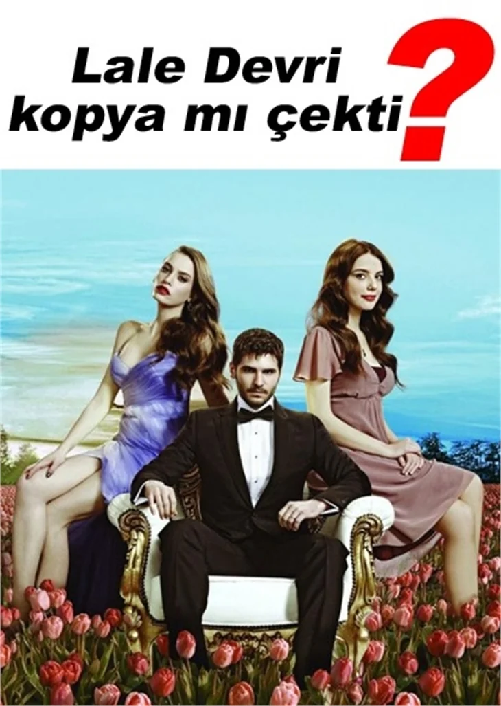 LALE DEVRİ DİZİSİ KOPYA MI ÇEKTİ?