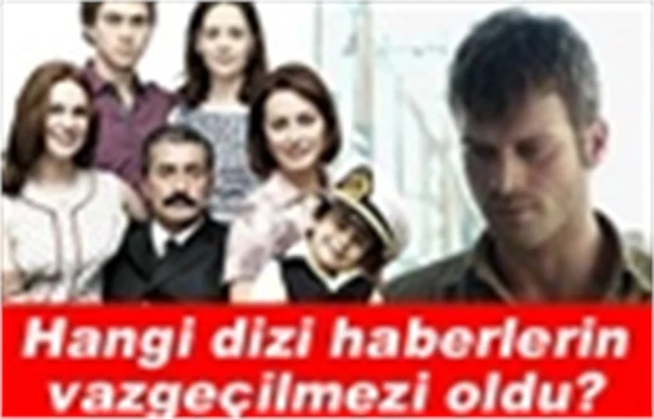 HANGİ DİZİ HABERLERİN VAZGEÇİLMEZİ OLDU?