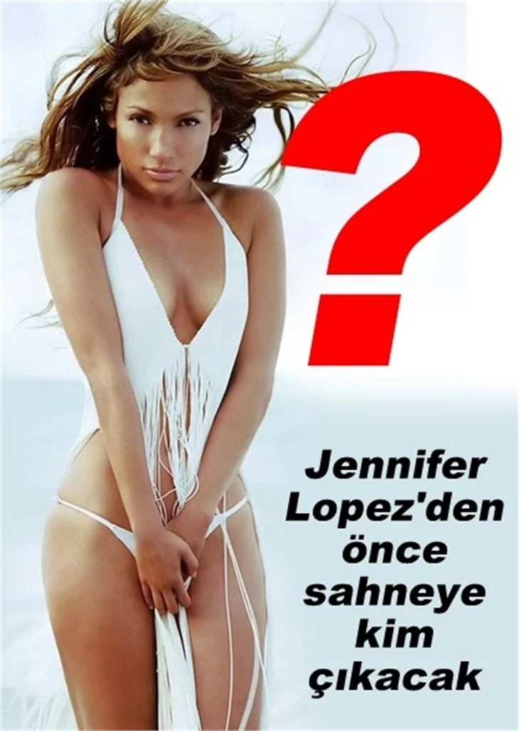 JENNİFER LOPEZ'DEN ÖNCE SAHNEYE KİM ÇIKACAK?