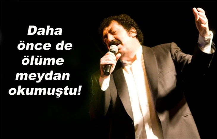 Daha öncede ölüme meydan okumuştu!