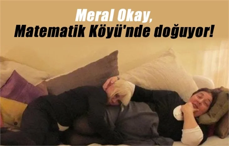 Meral Okay, Matematik Köyü'nde doğuyor..