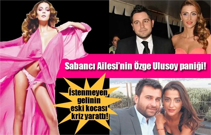 Sabancı Ailesi'nin Özge Ulusoy paniği!