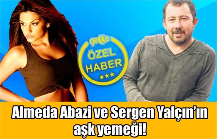 Almeda Abazi ve Sergen Yalçın'ın aşk yemeği!