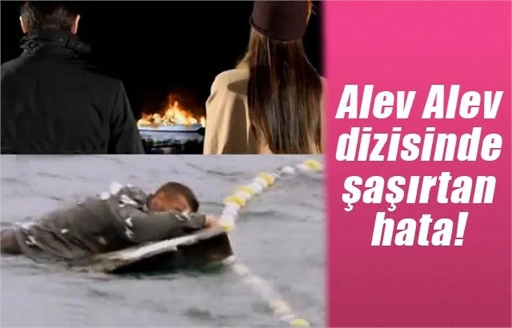 Alev Alev dizisinde şaşırtan hata!